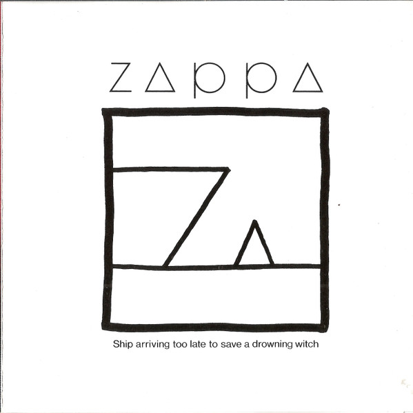 Frank Zappa - Ship Arriving Too Late To Save A Drowning Witch