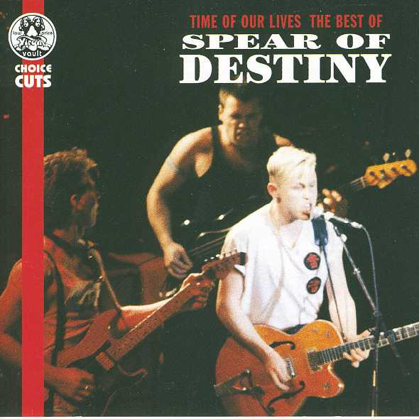 Spear Of Destiny - Time Of Our Lives The Best Of Spear Of Destiny