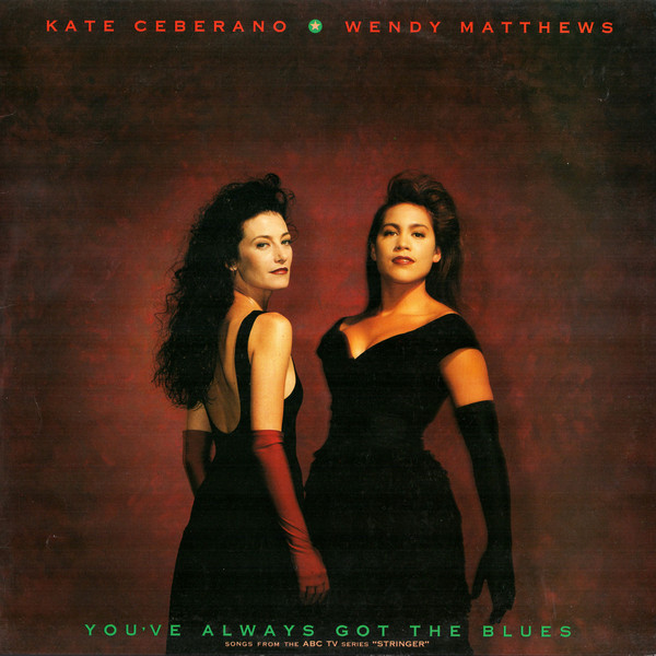 Kate Ceberano  Wendy Matthews - Youve Always Got The Blues