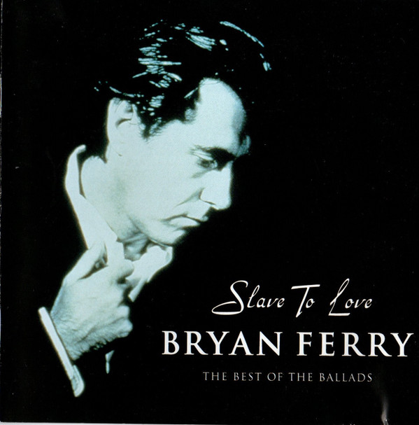 Bryan Ferry - Slave To Love The Best Of The Ballads