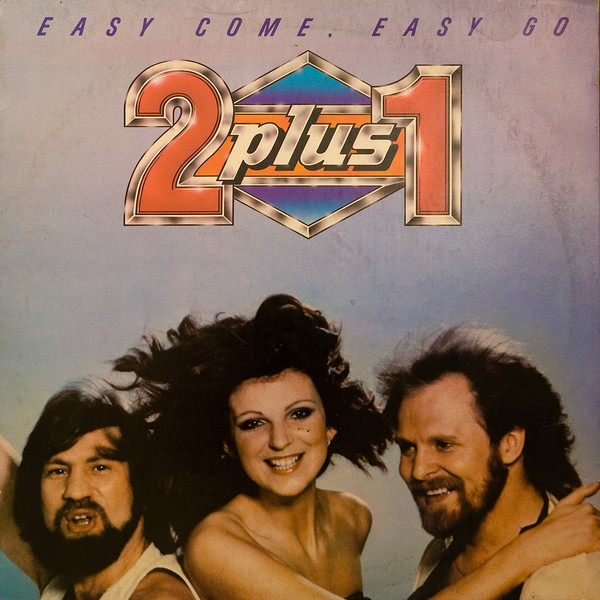 2 plus 1 - Easy Come Easy Go