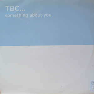 TBC - SOMETHING ABOUT YOU