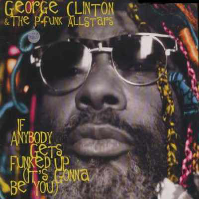 George Clinton - If Anybody Gets Funked Up Its Gonna Be You